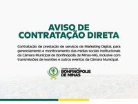 Aviso de Contratação Direta - Contratação de prestação de serviços de Marketing Digital, para gerenciamento e monitoramento das mídias sociais institucionais da Câmara Municipal de Bonfinópolis de Minas-MG, inclusive com transmissões de reuniões e... 
