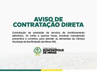 Aviso de Contratação Direta - Contratação de prestação de serviços de monitoramento eletrônico, 24 (vinte e quarto) horas, incluindo manutenção preventiva e corretiva, para atender as demandas da Câmara Municipal de Bonfinópolis de Minas-MG. 